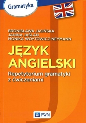 Język angielski Repetytorium gramatyki z ćwiczeniami - Jasińska Bronisława, Jaślan Janina, Woytowicz-Neyman Monika