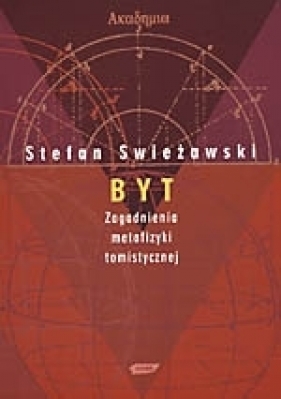 Byt. Zagadnienia metafizyki tomistycznej - Stefan Świeżawski