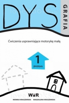 Dysgrafia. Ćwiczenia uspraw. motorykę małą 1 - Monika Kraszewska, Magdalena Kraszewska