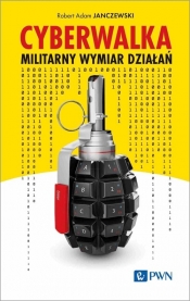 Cyberwalka. Militarny wymiar działań - Robert Adam Janczewski