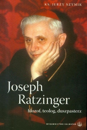 Joseph Ratzinger filozof teolog duszpasterz - Jerzy Szymik