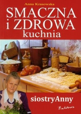Smaczna i zdrowa kuchnia siostry Anny - Anna Krassowska