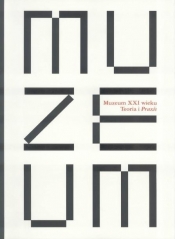 Muzeum XXI wieku - teoria i praxis - Elżbieta Urbaniak