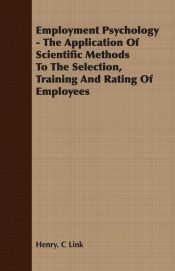 Employment Psychology - The Application Of Scientific Methods To The Selection, Training And Rating Of Employees