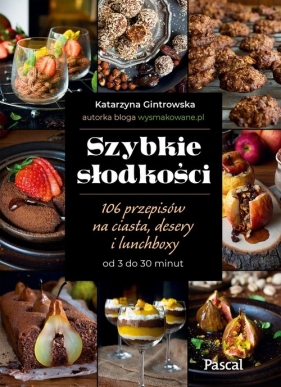 Szybkie słodkości. 106 przepisów na ciasta, desery i lunchboxy od 3 do 30 minut - Gintrowska Katarzyna