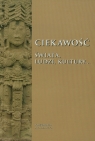 Ciekawość świata ludzi kultury? Księga jubileuszowa ofiarowana