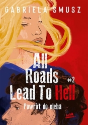 All Roads Lead to Hell 2 Powrót do nieba - Smusz Gabriela 
