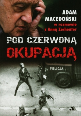 Pod czerwoną okupacją - Anna Zechenter, Adam Macedoński