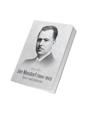 Jan Mosdorf (1904-1943). Życie i myśl polityczna