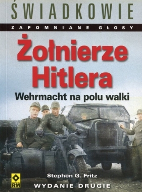 Żołnierze Hitlera Wehrmacht na polu walki - Stephen G. Fritz