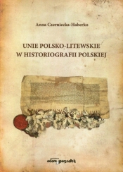 Unie polsko-litewskie w historiografii polskiej