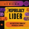 Inspirujący lider Jak skutecznie pomnażać potencjał zespołu
	 (Audiobook) Liz Wiseman