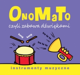 OnoMaTo czyli zabawa dźwiękami. Instumenty muzyczne - Joanna Babula