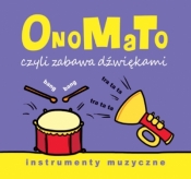 OnoMaTo czyli zabawa dźwiękami. Instumenty muzyczne - Joanna Babula