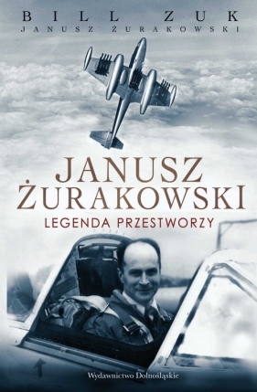 Janusz Żurakowski Legenda przestworzy - Zuk Bill