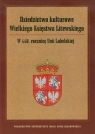 Dziedzictwo kulturowe Wielkiego Księstwa Litewskiego W 440 rocznicę Unii