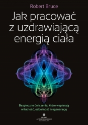 Jak pracować z uzdrawiającą energią ciała - Robert Bruce .