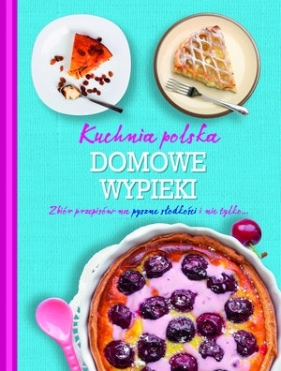 Kuchnia polska. Domowe wypieki - Praca zbiorowa