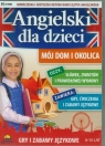 Angielski dla dzieci Mój dom i okolica Nowoczesna i skuteczna metoda