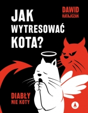 Jak wytresować kota? Diabły nie koty - Dawid Ratajczak