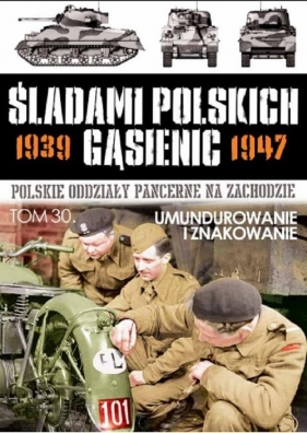 Śladami polskich gąsienic Tom 30 Umundurowanie i znakowanie - <br />