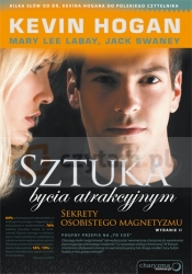 Sztuka bycia atrakcyjnym. Sekrety osobistego magnetyzmu. Wydanie IIIrresistible Attraction: Secrets of Personal Magnetism - Kevin Hogan