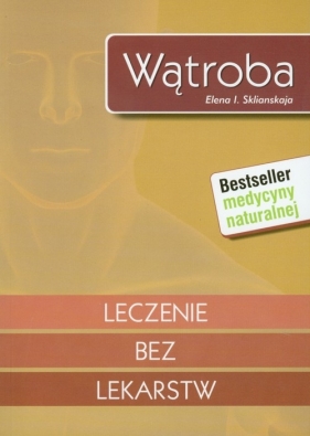 Wątroba Leczenie bez lekarstw - Sklianskaja Elena I.