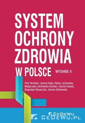 System ochrony zdrowia w Polsce (wyd. II) - Joanna Hady, Halina Lachowska, Małgorzata Leśniowska-Gontarz, Dorota Szaban, Bogusław Ślusarczyk, Piotr Bromber