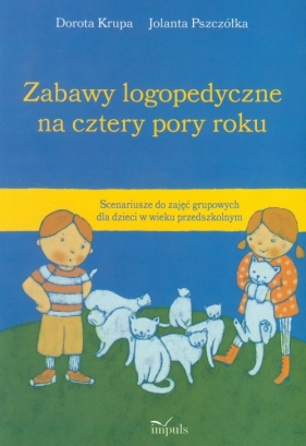 Zabawy logopedyczne na cztery pory roku - Krupa Joanna, Pszczółka Jolanta