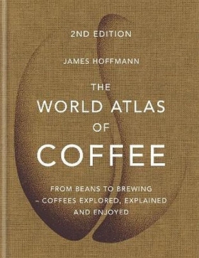 The World Atlas of Coffee - James Hoffmann