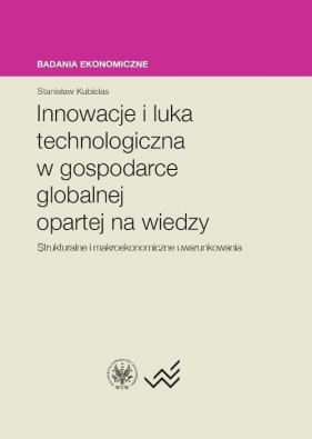 Innowacje i luka technologiczna w gospodarce globalnej opartej na wiedzy - Kubielas Stanisław