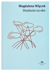 Magdalena Więcek. Działanie na oko - Anna Maria Leśniewska