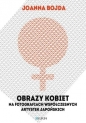 Obrazy kobiet na fotografiach współczesnych artystek japońskich - Joanna Bojda