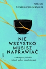 Nie wszystko musisz naprawiać. O akceptacji siebie i mitach wokół Urszula Struzikowska-Marynicz .