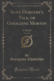 Aunt Dorothy's Tale, or Geraldine Morton, Vol. 1 of 2