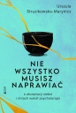 Nie wszystko musisz naprawiać - Urszula Struzikowska-Marynicz