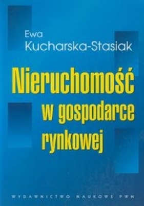 Nieruchomość w gospodarce rynkowej - Kucharska-Stasiak Ewa