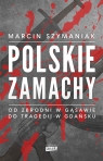 Polskie zamachy Szymaniak Marcin