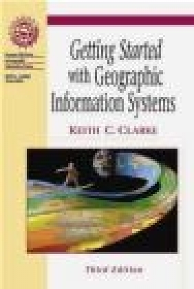 Getting Started with Geographic Information Systems Keith C. Clarke, K Clarke