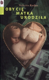 Oby cię matka urodziła - Vedrana Rudan