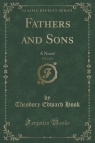 Fathers and Sons, Vol. 3 of 3 A Novel (Classic Reprint) Hook Theodore Edward