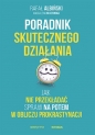 Poradnik skutecznego działania. Jak nie przekładać spraw na potem w obliczu prokrastynacji - Rafał Albiński, Magdalena Kuszewska