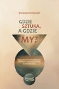 Gdzie sztuka, a gdzie my? - Szczepan Kutrowski