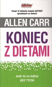 Koniec z dietami. Jedz to co lubisz bez tycia - Allen Carr