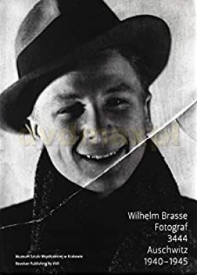 Wilhelm Brasse. Fotograf 3444 Auschwitz 1940-1945