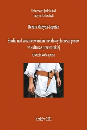 Studia nad zróżnicowaniem metalowych części pasów w kulturze przeworskiej - Madyda-Legutko Renata<br />