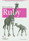 Ruby Wprowadzenie Poznaj praktyczne zastosowania języka Ruby Fitzgerald Michael
