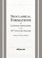 Neoclassical Formations and Latinate Affixation in the 18th Century English - Wlaźlak Grzegorz