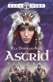 Astrid, nić krwi. Saga Norn. Tom 2 - Ela Downarowicz