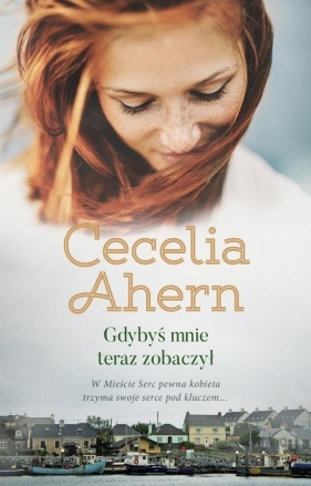 Gdybyś mnie teraz zobaczył - Cecelia Ahern